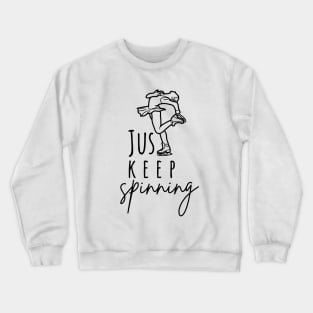 Just Keep Spinning- Ice skating Lover Crewneck Sweatshirt